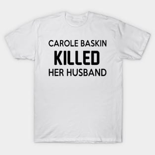 Carole Baskin killed her husband T-Shirt